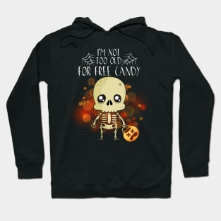 I'm Not Too Old For Free Candy T Shirt Skeleton Halloween Shirt Gifts Hoodie